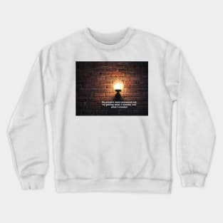 My prayers were answered not by getting what I wanted, but what I needed Crewneck Sweatshirt